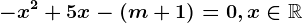 -x^2+5x-(m+1)=0,x\in\mathbbR