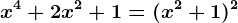 x^4+2x^2+1=(x^2+1)^2