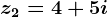 z2=4+5i