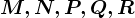 M,N,P,Q,R