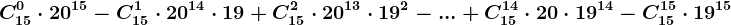 C15^0\cdot 20^15-C15^1\cdot 20^14\cdot 19+C15^2\cdot 20^13\cdot 19^2-...+C15^14\cdot 20\cdot 19^14-C15^15\cdot 19^15