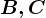 B, C