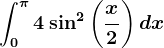 \int0^\pi4\sin^2\left ( \fracx2 \right )dx