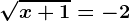 \sqrtx+1=-2