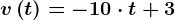 v\left ( t \right )=-10\cdot t+3