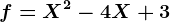 f=X^2-4X+3