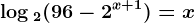 \log 2(96-2^x+1)=x