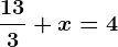 \frac133 + x=4