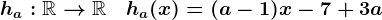 ha:\mathbbR-->\mathbbR\quad ha(x)=(a-1)x-7+3a