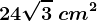 24\sqrt3\ cm^2