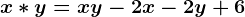 x*y=xy-2x-2y+6