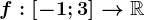 f:\left [ -1;3 \right ]--> \mathbbR