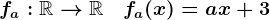 fa:\mathbbR-->\mathbbR\quad fa(x)=ax+3