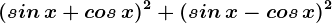 (sin\, x+cos\, x)^2+(sin\, x-cos\, x)^2