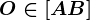 O \in [AB]