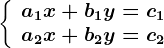 \left\\beginarrayl a1x+b1y=c1\\ a2x+b2y=c2 \endarray\right.