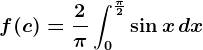 f(c)=\frac2\pi \int0^\frac\pi 2\sin x \,dx