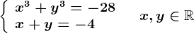 \left \ \beginarrayl x^3+y^3=-28\\ x+y=-4 \endarray \right.\quad x,y\in \mathbbR
