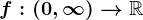 f:(0,\infty )--> \mathbbR