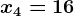 x4=16