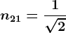 n21=\frac1\sqrt2