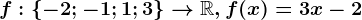 f:\left \ -2; -1; 1; 3 \right \--> \mathbbR, f(x)=3x-2
