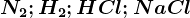 N2; H2; HCl; NaCl