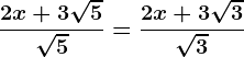 \frac2x+3\sqrt5\sqrt5=\frac2x+3\sqrt3\sqrt3