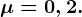 \mu =0,2.