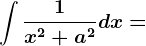 \int \frac1x^2+a^2dx=