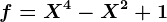 f=X^4-X^2+1