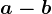 a-b
