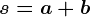 s=a+b