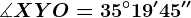 \measuredangle XYO=35^\circ19'45''