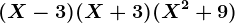 (X-3)(X+3)(X^2+9)
