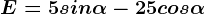 E=5sin\alpha -25cos\alpha