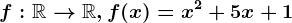 f:\mathbbR--> \mathbbR,f(x)=x^2+5x+1