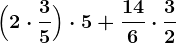 \Big(2 \cdot \frac35\Big) \cdot 5+\frac146 \cdot \frac32