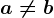 a\neq b