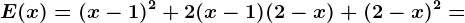 E(x)= (x-1)^2+2(x-1)(2-x)+(2-x)^2=
