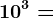 10^3=