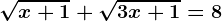 \sqrtx+1+\sqrt3x+1=8