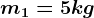 m1=5kg