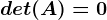 det(A)= 0