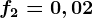 f2=0,02