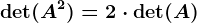 \det(A^2)=2\cdot \det(A)