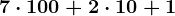 7 \cdot 100+2 \cdot 10+1