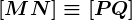 \left[MN\right]\equiv\left[PQ\right]