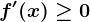f'(x)\geq 0