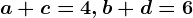 a+c=4, b+d=6